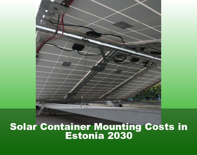 Solar Container Mounting Costs in Estonia 2030